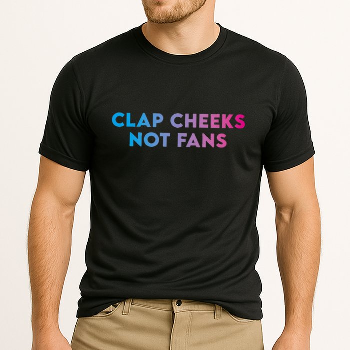 Clap Cheeks Not Fans Funny Edm Rave Festival Raver Performance Shirt