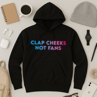 Clap Cheeks Not Fans Funny Edm Rave Festival Raver Hoodie