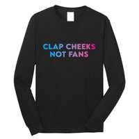 Clap Cheeks Not Fans Funny Edm Rave Festival Raver Long Sleeve Shirt