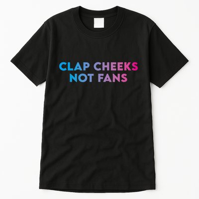 Clap Cheeks Not Fans Funny Edm Rave Festival Raver Tall T-Shirt