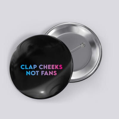 Clap Cheeks Not Fans Funny Edm Rave Festival Raver Button