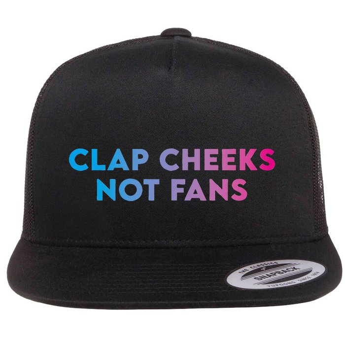 Clap Cheeks Not Fans Funny Edm Rave Festival Raver Flat Bill Trucker Hat