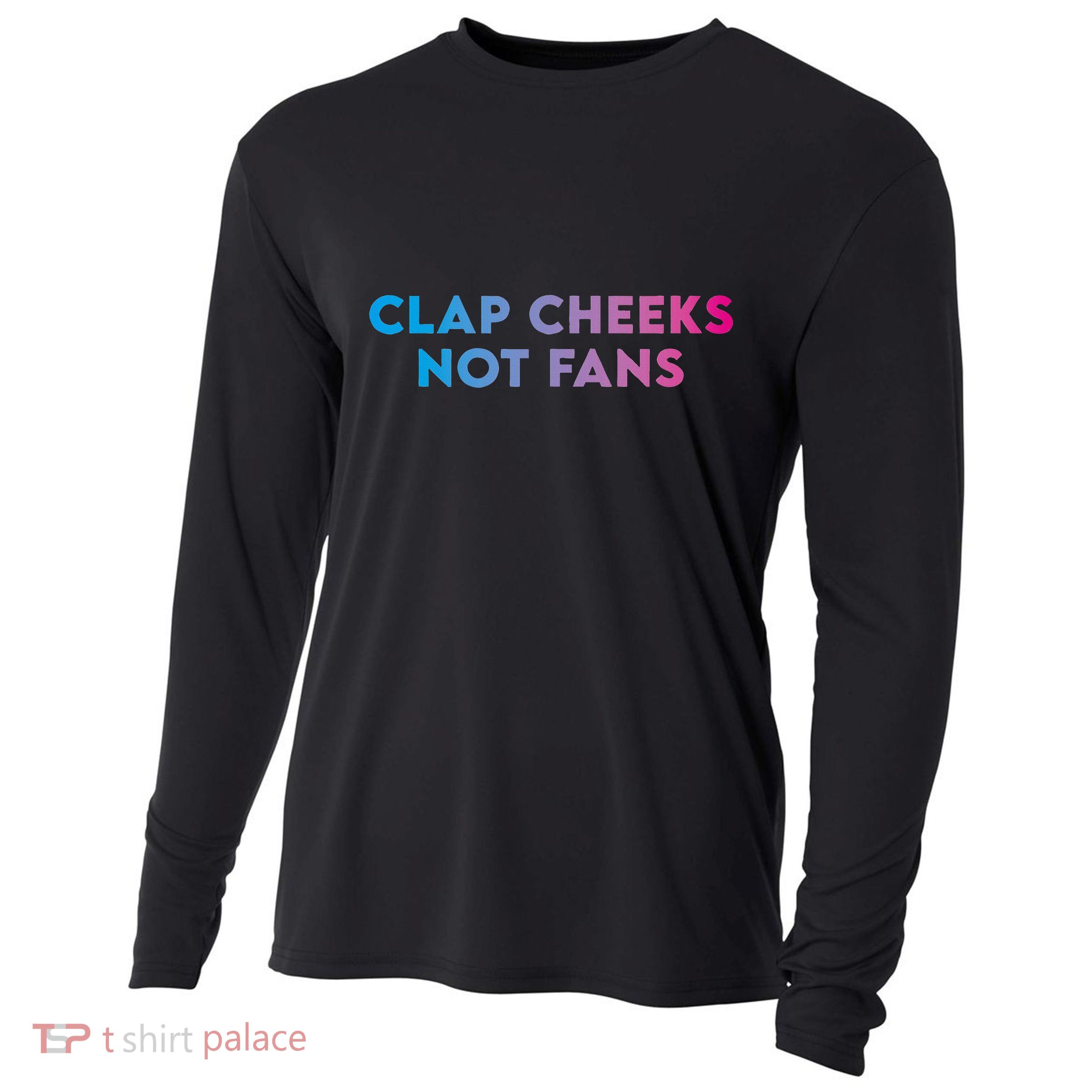Clap Cheeks Not Fans Funny Edm Rave Festival Raver Cooling Performance Long Sleeve Crew