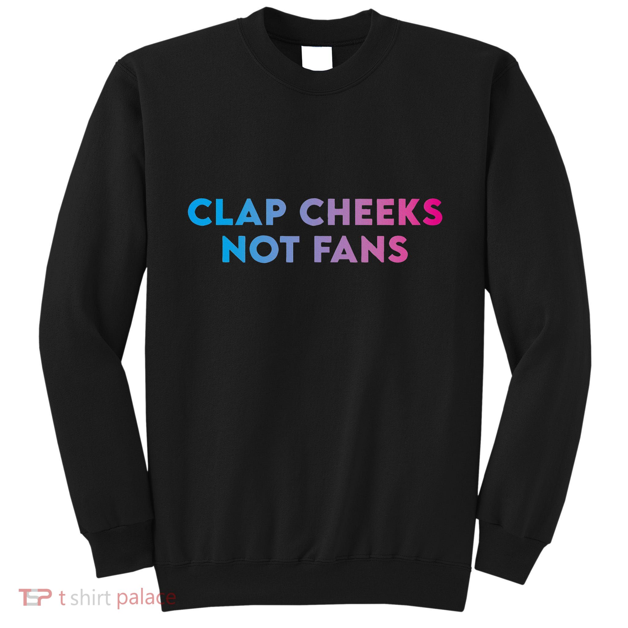Clap Cheeks Not Fans Funny Edm Rave Festival Raver Tall Sweatshirt