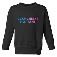 Clap Cheeks Not Fans Funny Edm Rave Festival Raver Toddler Sweatshirt