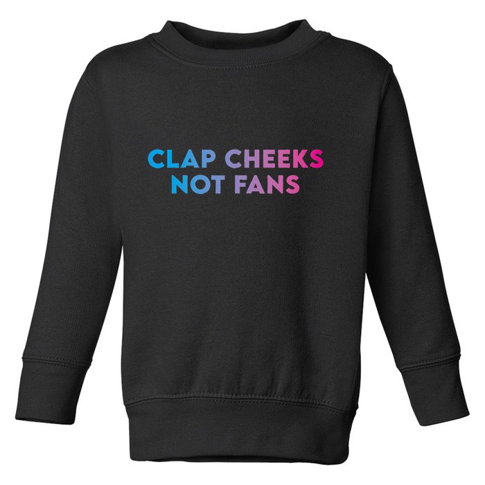 Clap Cheeks Not Fans Funny Edm Rave Festival Raver Toddler Sweatshirt
