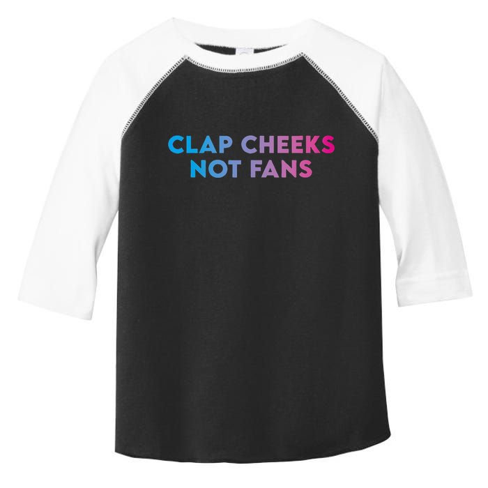 Clap Cheeks Not Fans Funny Edm Rave Festival Raver Toddler Fine Jersey T-Shirt