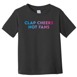 Clap Cheeks Not Fans Funny Edm Rave Festival Raver Toddler T-Shirt