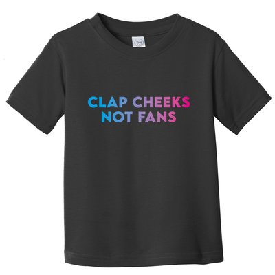 Clap Cheeks Not Fans Funny Edm Rave Festival Raver Toddler T-Shirt