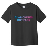 Clap Cheeks Not Fans Funny Edm Rave Festival Raver Toddler T-Shirt