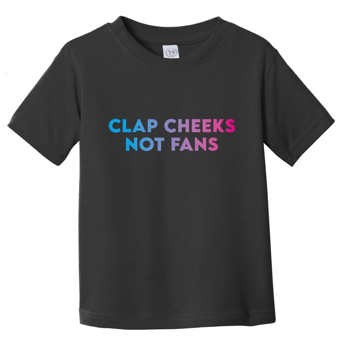 Clap Cheeks Not Fans Funny Edm Rave Festival Raver Toddler T-Shirt