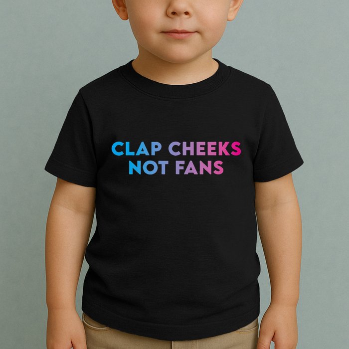 Clap Cheeks Not Fans Funny Edm Rave Festival Raver Toddler T-Shirt