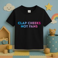 Clap Cheeks Not Fans Funny Edm Rave Festival Raver Toddler T-Shirt