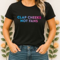 Clap Cheeks Not Fans Funny Edm Rave Festival Raver Womens T-Shirt