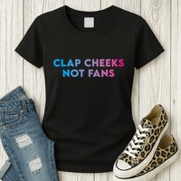 Clap Cheeks Not Fans Funny Edm Rave Festival Raver Womens T-Shirt