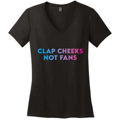 Clap Cheeks Not Fans Funny Edm Rave Festival Raver Women's V-Neck T-Shirt