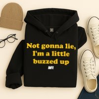 Campeche Collective Not Gonna Lie IM A Little Buzzed Up Hoodie