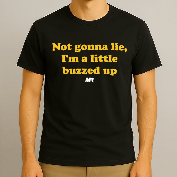 Campeche Collective Not Gonna Lie IM A Little Buzzed Up T-Shirt