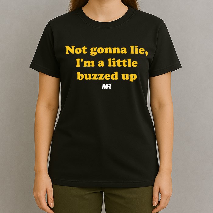 Campeche Collective Not Gonna Lie IM A Little Buzzed Up T-Shirt