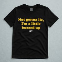 Campeche Collective Not Gonna Lie IM A Little Buzzed Up T-Shirt