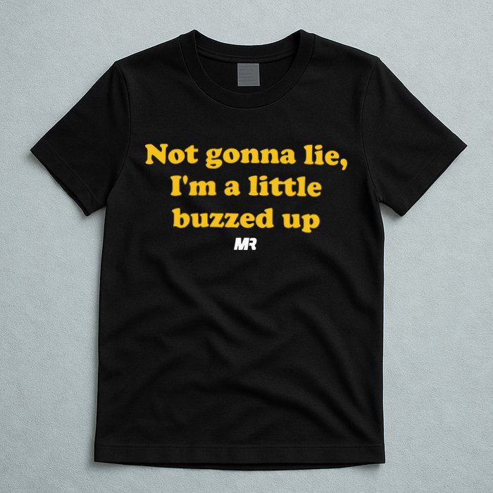 Campeche Collective Not Gonna Lie IM A Little Buzzed Up T-Shirt