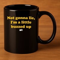 Campeche Collective Not Gonna Lie IM A Little Buzzed Up 11oz C Handle Ceramic Mug