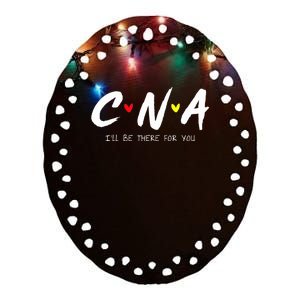 CNA Certificated Nurse Assistant I'll Be There For You Nurse Ceramic Oval Ornament