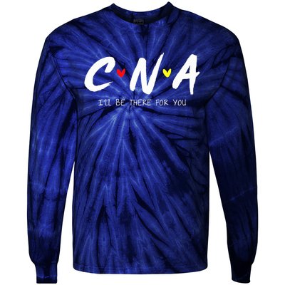 CNA Certificated Nurse Assistant I'll Be There For You Nurse Tie-Dye Long Sleeve Shirt