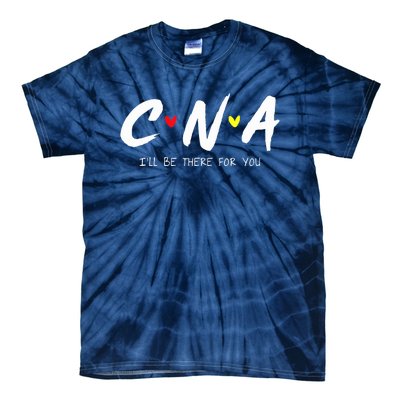 CNA Certificated Nurse Assistant I'll Be There For You Nurse Tie-Dye T-Shirt