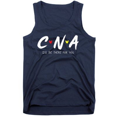 CNA Certificated Nurse Assistant I'll Be There For You Nurse Tank Top