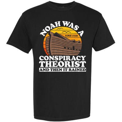 Conservative Christian Noah Was A Conspiracy Theorist Garment-Dyed Heavyweight T-Shirt