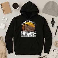 Conservative Christian Noah Was A Conspiracy Theorist Hoodie