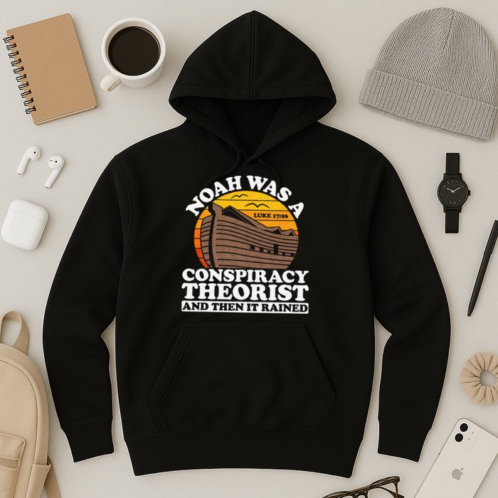 Conservative Christian Noah Was A Conspiracy Theorist Hoodie