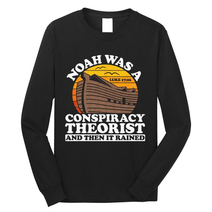 Conservative Christian Noah Was A Conspiracy Theorist Long Sleeve Shirt