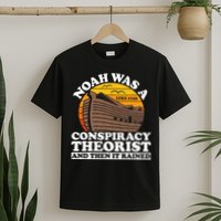 Conservative Christian Noah Was A Conspiracy Theorist T-Shirt