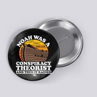 Conservative Christian Noah Was A Conspiracy Theorist Button