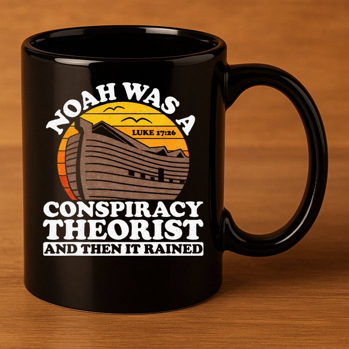 Conservative Christian Noah Was A Conspiracy Theorist 11oz C Handle Ceramic Mug