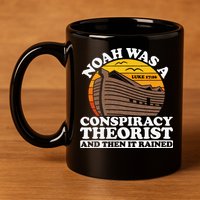 Conservative Christian Noah Was A Conspiracy Theorist 11oz C Handle Ceramic Mug