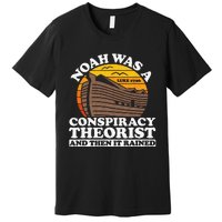 Conservative Christian Noah Was A Conspiracy Theorist Premium T-Shirt