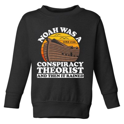 Conservative Christian Noah Was A Conspiracy Theorist Toddler Sweatshirt
