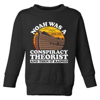 Conservative Christian Noah Was A Conspiracy Theorist Toddler Sweatshirt