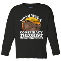 Conservative Christian Noah Was A Conspiracy Theorist Toddler Long Sleeve Shirt