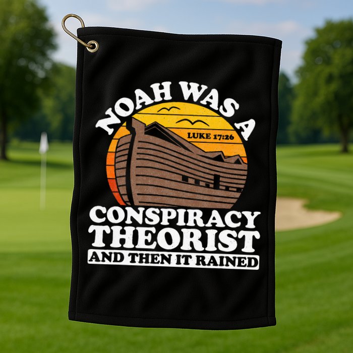 Conservative Christian Noah Was A Conspiracy Theorist Golf Towel