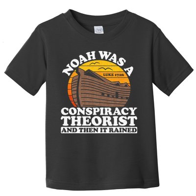 Conservative Christian Noah Was A Conspiracy Theorist Toddler T-Shirt