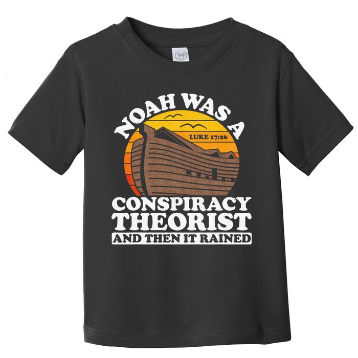Conservative Christian Noah Was A Conspiracy Theorist Toddler T-Shirt