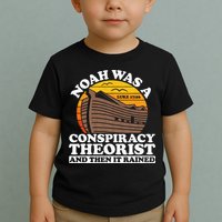 Conservative Christian Noah Was A Conspiracy Theorist Toddler T-Shirt