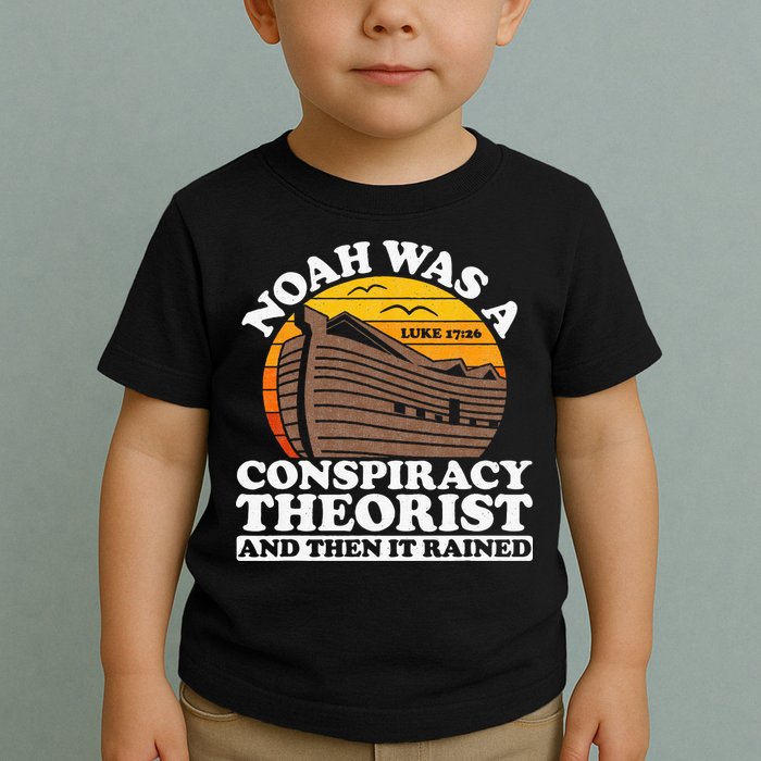 Conservative Christian Noah Was A Conspiracy Theorist Toddler T-Shirt