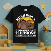 Conservative Christian Noah Was A Conspiracy Theorist Toddler T-Shirt