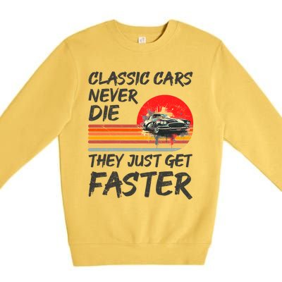 Classic Cars Never Die They Just Get Faster Premium Crewneck Sweatshirt