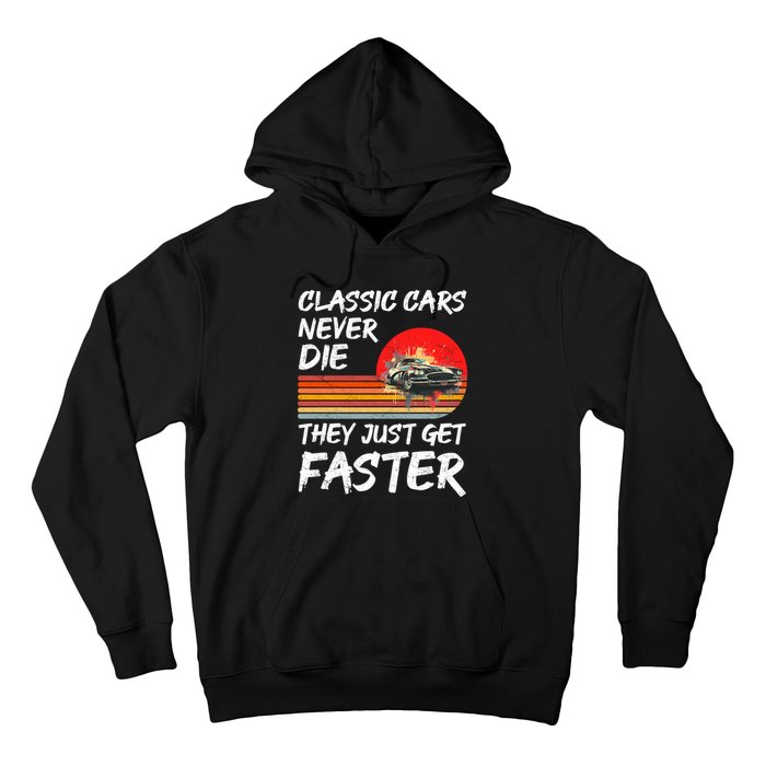 Classic Cars Never Die They Just Get Faster Hoodie